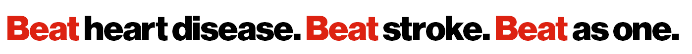 Beat heart disease. Beat stroke. Beat as one.